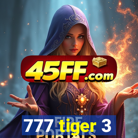 777 tiger 3